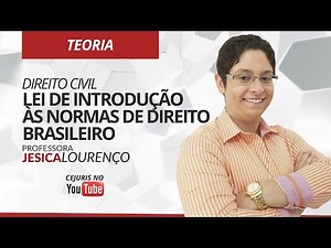 Lei de Introdução às Normas de Direito Brasileiro - Direito Civil - Prof.Jesica Lourenço