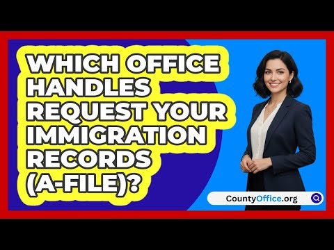 Which Office Handles Request Your\n Immigration Records (A-File)? | CountyOffice News