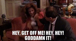 - Hey, get off me! - Hey, hey! Goddamn it!