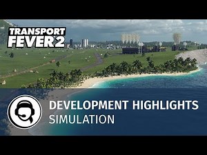 Transport Fever 2 - Development Highlights: Simulation