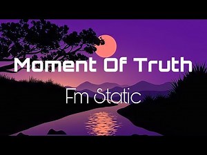 Moment Of Truth - Fm Static (lyrics)