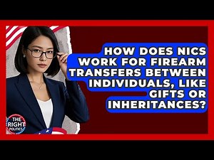 How Does NICS Work For Firearm Transfers Between Individuals, Like Gifts Or Inheritances?