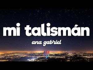 Ana Gabriel - Mi Talismán (Letra/Lyrics)