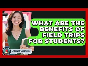 What Are The Benefits Of Field Trips For Students? - Aspiring Teacher Guide