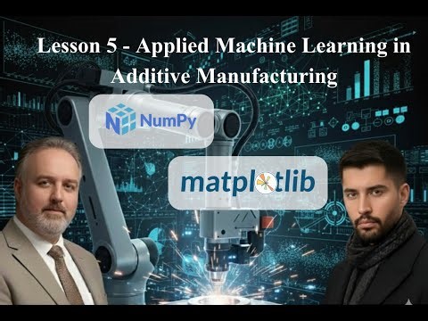 Lesson 5 (Part C) - Applied Machine Learning in Additive Manufacturing : Continue Part B