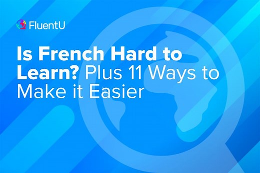 Is French Hard to Learn? Plus 11 Ways to Make it Easier | FluentU French Blog
