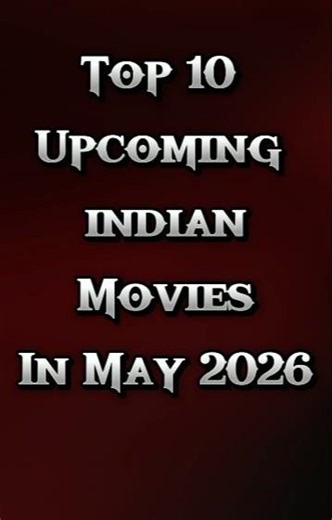 🔥 Top 10 Upcoming Indian Movies Releasing in May 2026