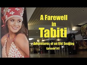 A Farewell in Tahiti. Adventures of an Old Seadog ep141