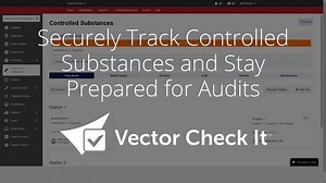 Securely Track Controlled Substances and Stay Prepared for Audits with Vector Check It