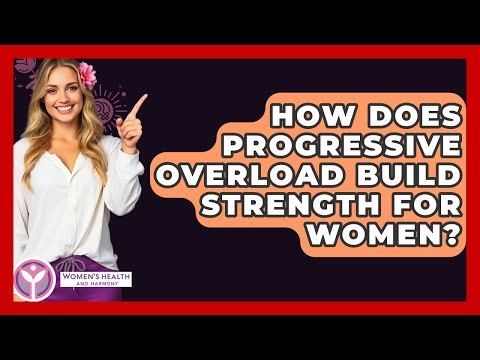 How Does Progressive Overload Build Strength For Women? - Women's Health and Harmony