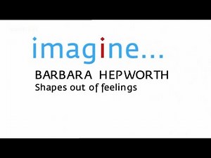 imagine: Barbara Hepworth - Shapes out of Feelings (BBC)