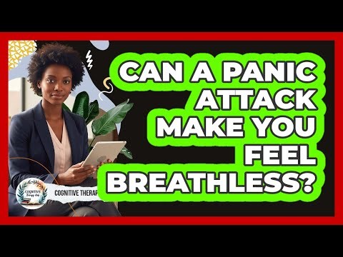 Can A Panic Attack Make You Feel Breathless?