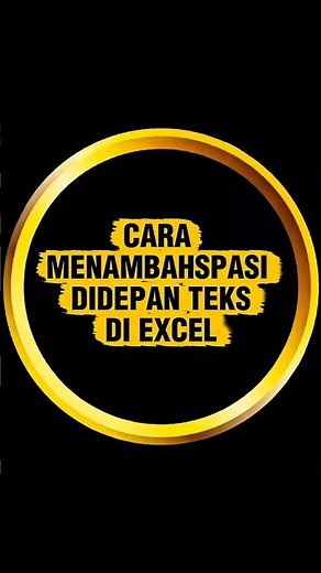 CARA MENAMBAH SPASI DIDEPAN TEKS DI MS EXCEL