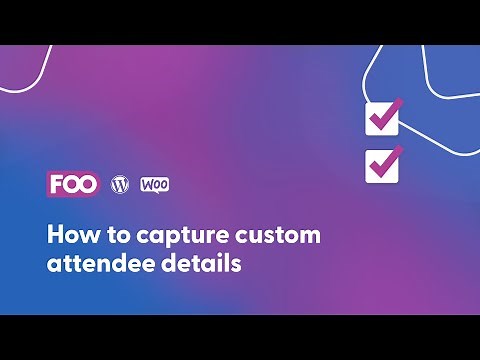 How to capture custom attendee details using WooCommerce and FooEvents