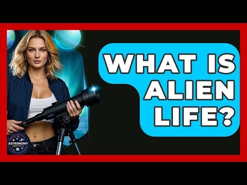 What Is Alien Life? - Astronomy Made Simple