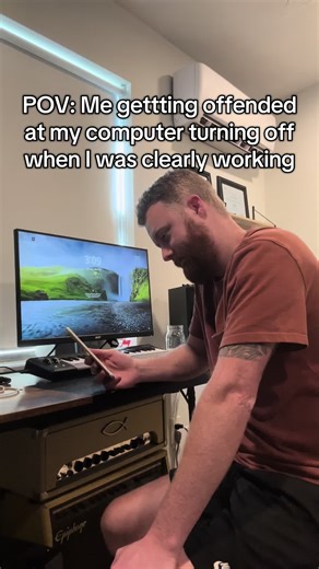 POV: Offended by My Computer Turning Off