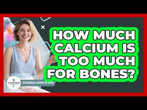 How Much Calcium Is Too Much for Bones?