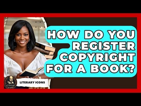 How Do You Register Copyright For A Book? - Literary Icons