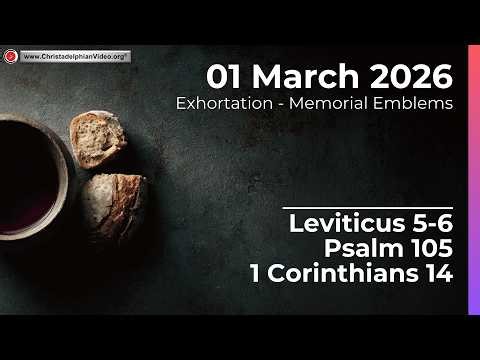 2026.3.1 Exhortation: Memorial - Emblems Leviticus 5 6, Psalms 105, 1 Corinthians 14 Nathan Taylor