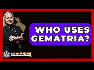 Who Uses Gematria? - BibleMadeClear.com
