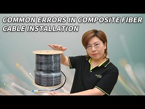 Composite Fiber Optic Cable Installation: Common Mistakes to Avoid