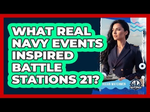 What Real Navy Events Inspired Battle Stations 21? - Ocean Watchmen