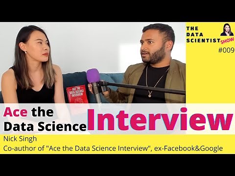 Ace the Data Science Interview with Nick Singh - The Data Scientist Show #009
