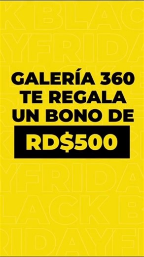 Galería 360 on Instagram: "💛✨ Tenemos un regalo para ti este Black Friday 360. Date la vuelta por nuestro stand el viernes 28, muestra tu cédula y llévate tu bono de RD$500 para usarlo en compras de RD$2,000 o más del 28 al 30 de noviembre en los establecimientos participantes. Más información el el tap link de la bio. Ciertas restricciones aplican. #Galería360 #BlackFriday360 #shopping360"
