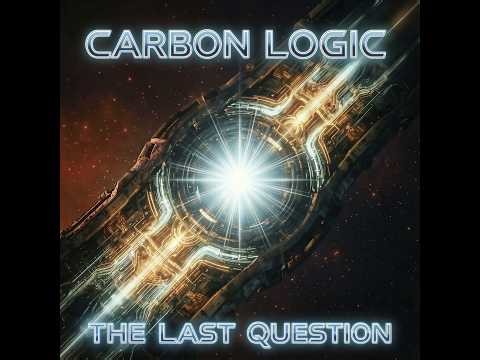 Carbon Logic – The Last Question (Concept EP) | An Isaac Asimov Musical Journey