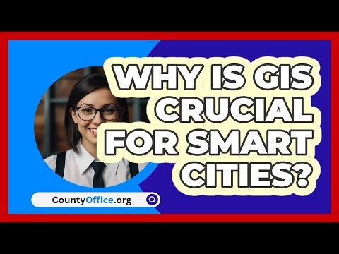 Why Is GIS Crucial For Smart Cities? - CountyOffice.org