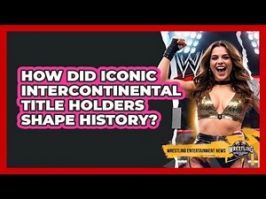 How Did Iconic Intercontinental Title Holders Shape History?