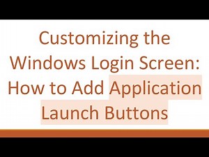 Customizing the Windows Login Screen: How to Add Application Launch Buttons