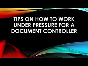TIPS ON HOW TO WORK UNDER PRESSURE FOR A DOCUMENT CONTROLLER