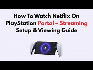 How To Watch Netflix On PlayStation Portal – Streaming Setup & Viewing Guide