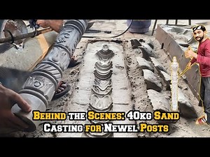 Creating Sturdy Newel Posts with Sand Casting: A 40kg Challenge!
