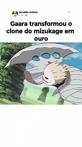 826K views · 10K reactions | Gaara transformou o clone do mizukage em ouro #anime #naruto #borutonarutonextgenerations | Ismaildo Animes | Facebook