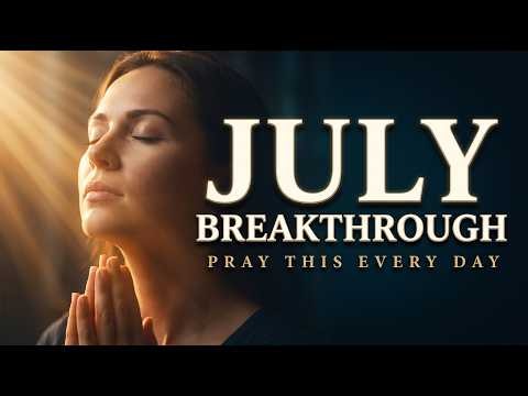 PRAY THIS Daily | July 2026 Prayer for Blessing, Breakthrough & Divine Acceleration