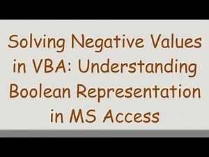 Solving Negative Values in VBA: Understanding Boolean Representation in MS Access