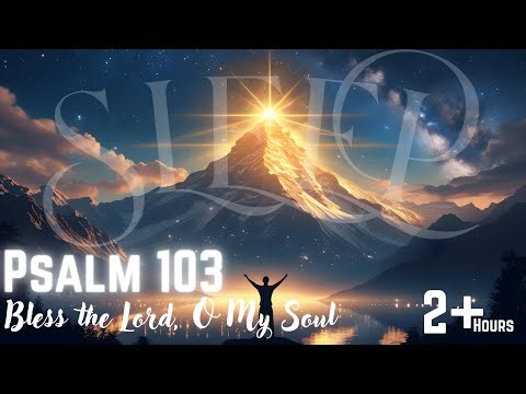Bible Scripture To Sleep To | Psalm 103:1-12 - Bless the Lord, O My Soul - God's Mercy & Grace
