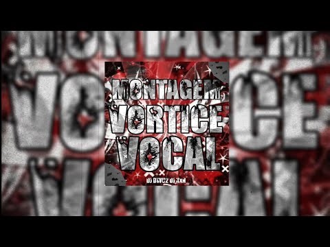 Montagem Vortice Vocal (Slowed) | DJKXN, DJBWU2