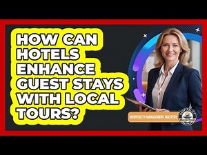 How Can Hotels Enhance Guest Stays With Local Tours?