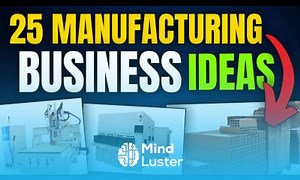 Mind Luster - Learn 20 New Manufacturing Business Ideas to Start a Manufacturing Business