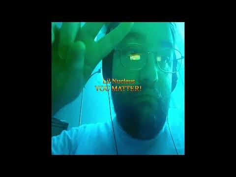 Lil Nucleus - YOU MATTER! - (Official Audio)