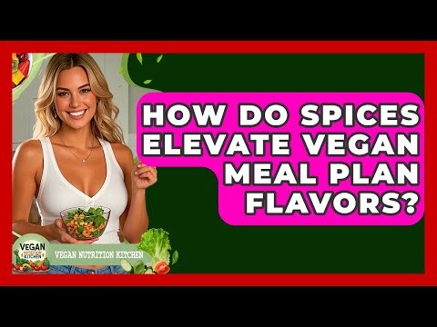 How Do Spices Elevate Vegan Meal Plan Flavors? - Vegan Nutrition Kitchen