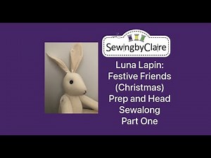 Luna Lapin: Festive Friends (Christmas) Prep and Head Sewalong Part One