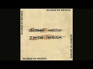 Morgan Wallen - I'm The Problem (Marquis Remix)