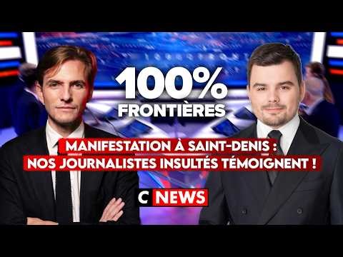 Manifestation à Saint-Denis : nos journalistes insultés témoignent ! 100%Frontières sur CNEWS