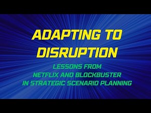 Adapting to Disruption: Lessons from Netflix and Blockbuster in Strategic Scenario Planning