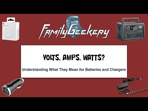 Understanding Volts, Amps, Watts and how they affect Chargers and Batteries - Practical Tutorial
