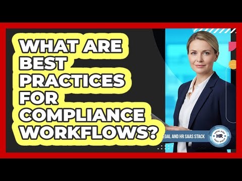 What Are Best Practices For Compliance Workflows?